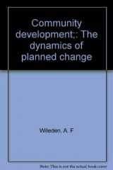 9780870870408-0870870408-Community development;: The dynamics of planned change