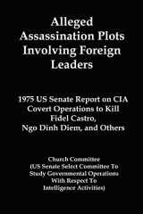 9781610010238-161001023X-Alleged Assassination Plots Involving Foreign Leaders: 1975 US Senate Report on CIA Covert Operations to Kill Fidel Castro, Ngo Dinh Diem, and Others