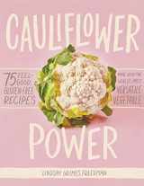 9781579659011-1579659012-Cauliflower Power: 75 Feel-Good, Gluten-Free Recipes Made with the World’s Most Versatile Vegetable