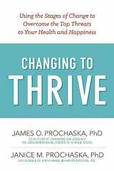 9781616496296-1616496290-Changing to Thrive: Using the Stages of Change to Overcome the Top Threats to Your Health and Happiness