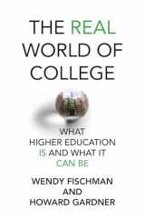 9780262547260-0262547260-The Real World of College: What Higher Education Is and What It Can Be