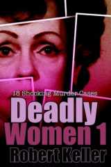 9781976066924-1976066921-Deadly Women Volume 1: 18 Shocking True Crime Cases of Women Who Kill