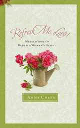 9781593251345-1593251343-Refresh Me, Lord: Meditations to Renew a Woman's Spirit