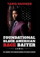 9780983104933-098310493X-Foundational Black American Race Baiter: My Journey Into Understanding Systematic Racism