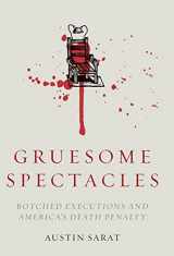 9780804789165-0804789169-Gruesome Spectacles: Botched Executions and America's Death Penalty
