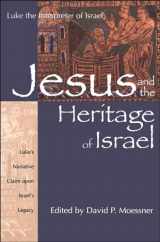 9781563382932-1563382938-Jesus and the Heritage of Israel: Vol. 1 - Luke's Narrative Claim upon Israel's Legacy (Luke the Interpreter)