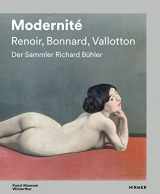 9783777436289-3777436283-Modernité - Renoir, Bonnard, Valloton: Der Sammler Richard Bühler (German Edition)