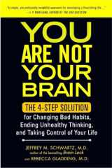 9781583334836-1583334831-You Are Not Your Brain: The 4-Step Solution for Changing Bad Habits, Ending Unhealthy Thinking, and Taking Control of Your Life