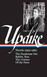 9781598535815-1598535811-John Updike: Novels 1959-1965 (LOA #311): The Poorhouse Fair / Rabbit, Run / The Centaur / Of the Farm (Library of America John Updike Edition)
