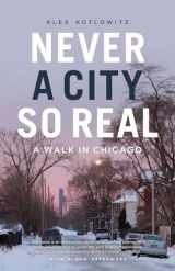 9780226619019-022661901X-Never a City So Real: A Walk in Chicago (Chicago Visions and Revisions)