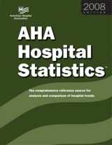 9780872588318-0872588319-2008 AHA Hospital Statistics: The Comprehensive Reference Source for Analysis and Comparison of Hospital Trends (Hospital Statistics)