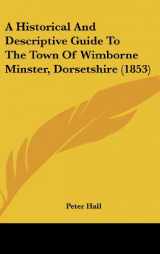 9781162363547-1162363541-A Historical and Descriptive Guide to the Town of Wimborne Minster, Dorsetshire (1853)