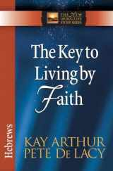 9780736923064-0736923063-The Key to Living by Faith: Hebrews (The New Inductive Study Series)
