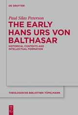 9783110374308-3110374307-The Early Hans Urs von Balthasar: Historical Contexts and Intellectual Formation (Theologische Bibliothek Töpelmann, 170)