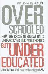 9781855396234-1855396238-Overschooled but Undereducated: How the crisis in education is jeopardizing our adolescents
