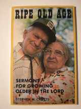 9780895365255-0895365251-Ripe old age: Sermons on growing older in the Lord