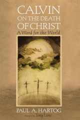 9781532683497-1532683499-Calvin on the Death of Christ: A Word for the World