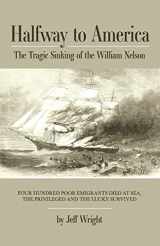 9781667828398-1667828398-Halfway to America: The Tragic Sinking of the William Nelson