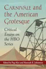 9780786448166-0786448164-Carnivale and the American Grotesque: Critical Essays on the HBO Series