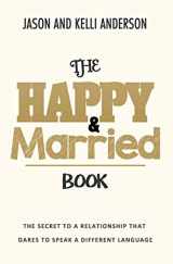 9781726714419-1726714411-THE HAPPY & MARRIED BOOK: THE SECRET TO A RELATIONSHIP THAT DARES TO SPEAK A DIFFERENT LANGUAGE