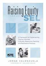9781952812910-1952812917-Raising Equity Through SEL: A Framework for Implementing Trauma-Informed, Culturally Responsive Teaching and Restorative Practices