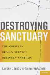 9780199977918-0199977917-Destroying Sanctuary: The Crisis in Human Service Delivery Systems