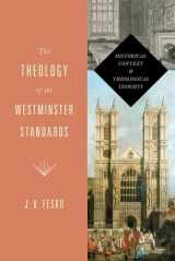 9781433533112-1433533111-The Theology of the Westminster Standards: Historical Context and Theological Insights