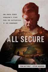 9781546076575-1546076573-All Secure: A Special Operations Soldier's Fight to Survive on the Battlefield and the Homefront