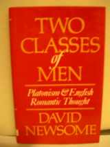 9780719530876-0719530873-Two classes of men;: Platonism and English romantic thought (Birkbeck lectures in the University of Cambridge, May 1972)