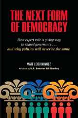 9780826515414-082651541X-The Next Form of Democracy: How Expert Rule Is Giving Way to Shared Governance -- and Why Politics Will Never Be the Same