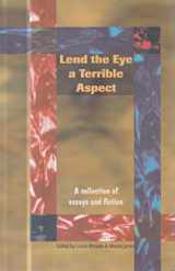 9780963679406-0963679406-Lend the Eye a Terrible Aspect: A Collection of Essays and Fiction