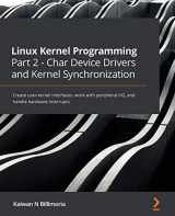 9781801079518-180107951X-Linux Kernel Programming Part 2 - Char Device Drivers and Kernel Synchronization: Create user-kernel interfaces, work with peripheral I/O, and handle hardware interrupts