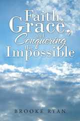 9781512773590-151277359X-Faith, Grace, and Conquering the Impossible