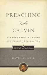 9781596380974-1596380977-Preaching Like Calvin: Sermons from the 500th Anniversary Celebration (Calvin 500)