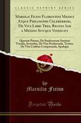 9780332228587-0332228584-Marsilii Ficini Florentini Medici Atque Philosophi Celeberrimi, De Vita Libri Tres, Recens Iam a Mendis Situque Vindicati: Quorum Primus, De ... Coelitus Comparanda, Apologia (Latin Edition)