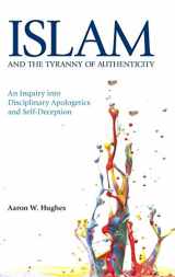 9781781792162-178179216X-Islam and the Tyranny of Authenticity: An Inquiry Into Disciplinary Apologetics