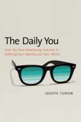 9780300188011-0300188013-The Daily You: How the New Advertising Industry Is Defining Your Identity and Your Worth