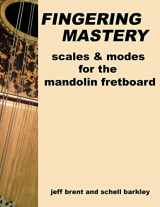 9781477475577-1477475575-Fingering Mastery - scales & modes for the mandolin fretboard