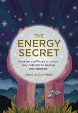 9781454940791-1454940794-The Energy Secret: Practices and Rituals to Unlock Your Potential for Healing and Happiness