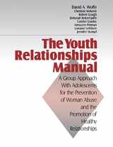9780761901945-0761901949-The Youth Relationships Manual: A Group Approach with Adolescents for the Prevention of Woman Abuse and the Promotion of Healthy Relationships