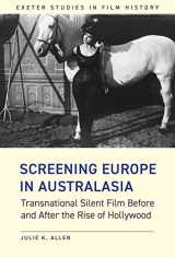 9781905816873-1905816871-Screening Europe in Australasia: Transnational Silent Film Before and After the Rise of Hollywood (Exeter Studies in Film History)