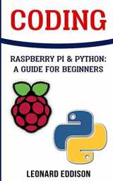 9781987503487-1987503481-Coding: Raspberry Pi &Python: A Guide For Beginners