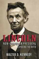9781947660847-1947660845-Lincoln, The Non-Christian President: Exposing The Myth