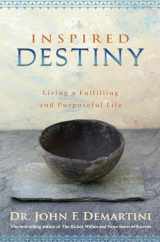 9781401927455-1401927459-Inspired Destiny: Living a Fulfilling and Purposeful Life