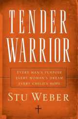 9781590526132-1590526139-Tender Warrior: Every Man's Purpose, Every Woman's Dream, Every Child's Hope