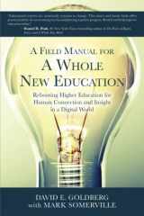 9780986080050-0986080055-A Field Manual for a Whole New Education: Rebooting Higher Education for Human Connection and Insight in a Digital World (ThreeJoy Series on Higher Educational Innovation and Change)