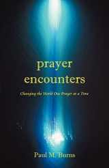 9781449751944-1449751946-Prayer Encounters: Changing the World One Prayer at a Time