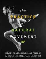 9781628602838-162860283X-The Practice Of Natural Movement: Reclaim Power, Health, and Freedom
