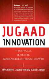 9781118249741-1118249747-Jugaad Innovation: Think Frugal, Be Flexible, Generate Breakthrough Growth: Think Frugal, Be Flexible, Generate Breakthrough Growth