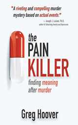 9781685130213-1685130216-The Pain Killer: Finding Meaning After Murder